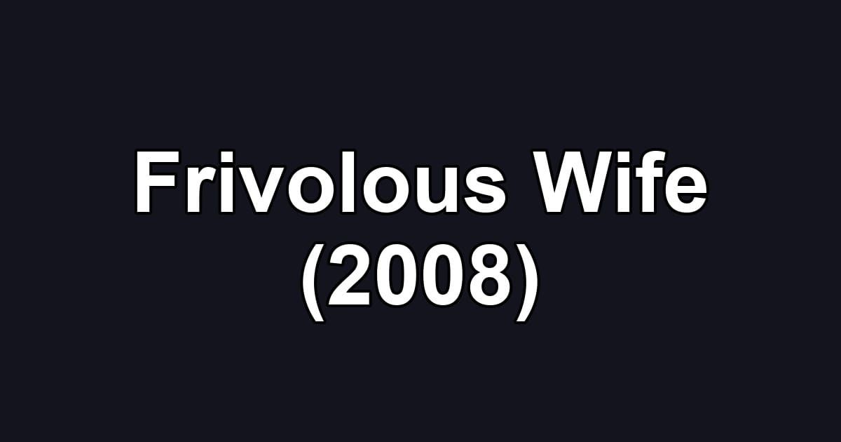 Frivolous Wife (2008)