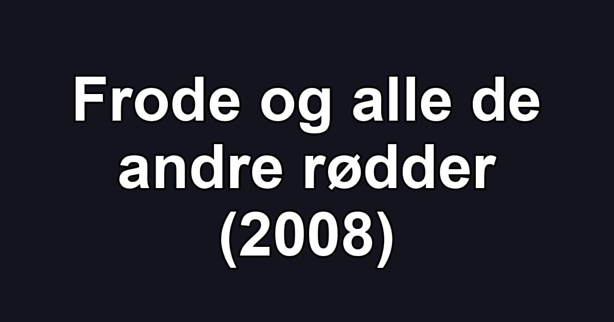 Frode og alle de andre rødder (2008)
