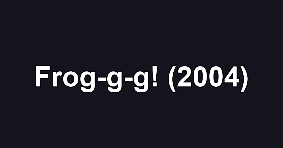 Frog-g-g! (2004)