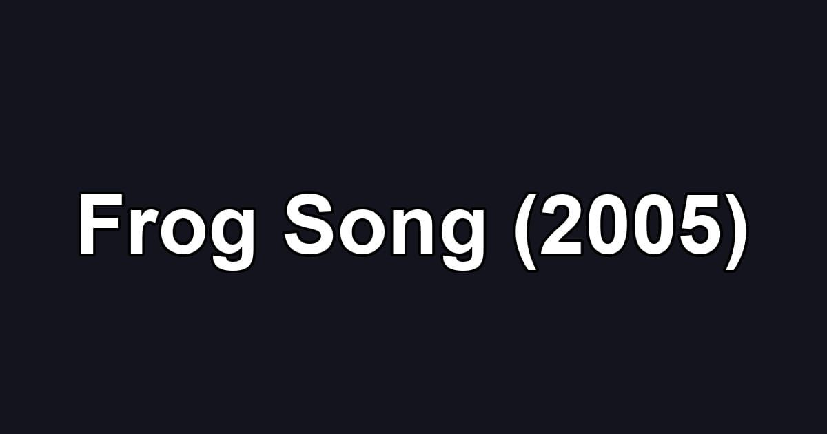 Frog Song (2005)