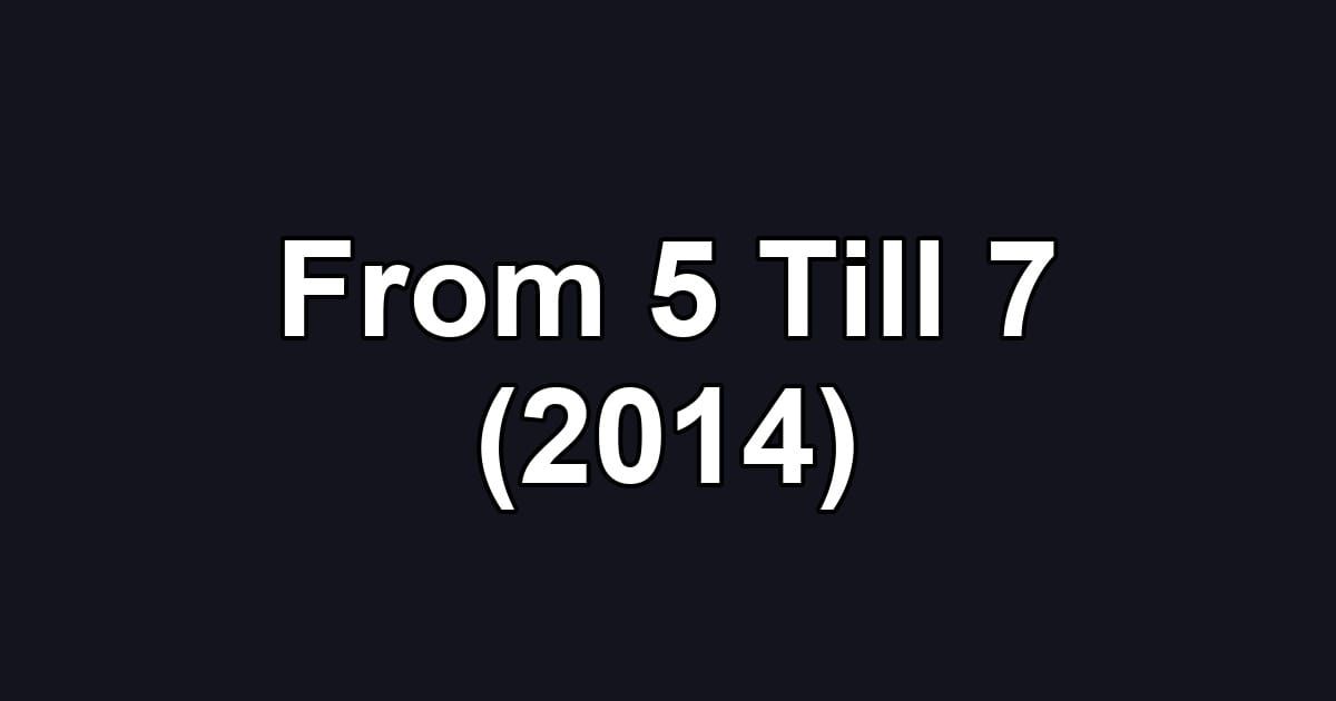 From 5 Till 7 (2014)