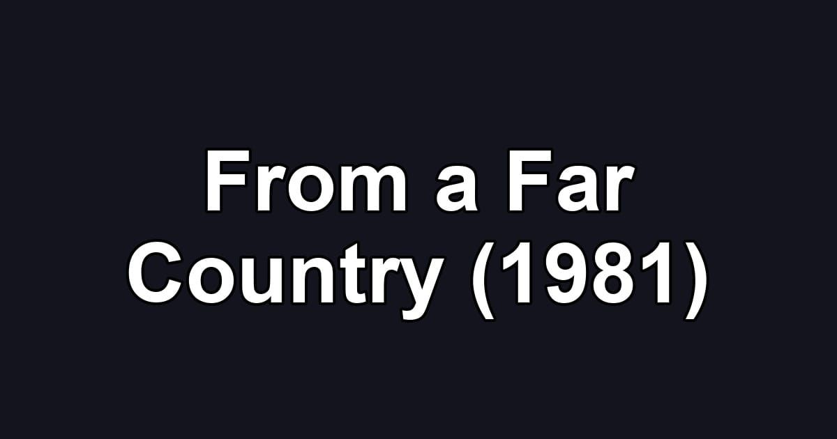 From a Far Country (1981)
