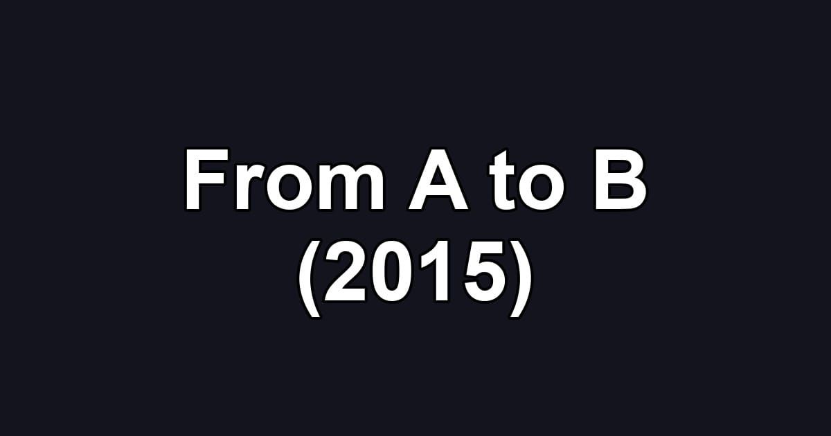 From A to B (2015)