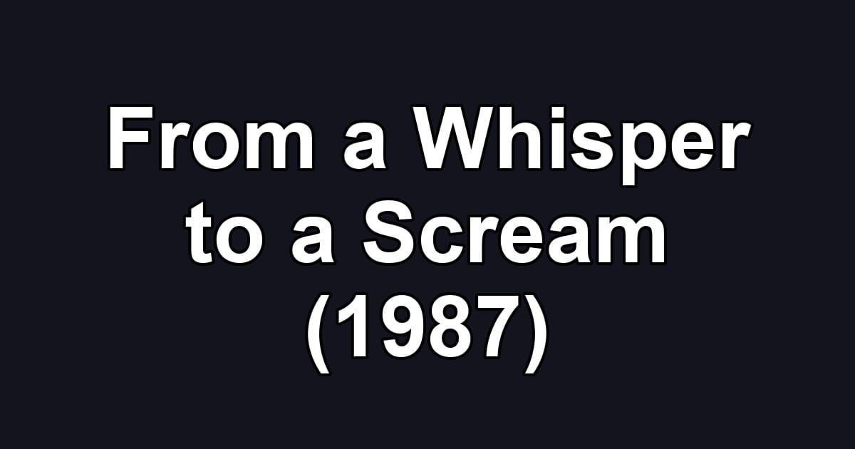 From a Whisper to a Scream (1987)