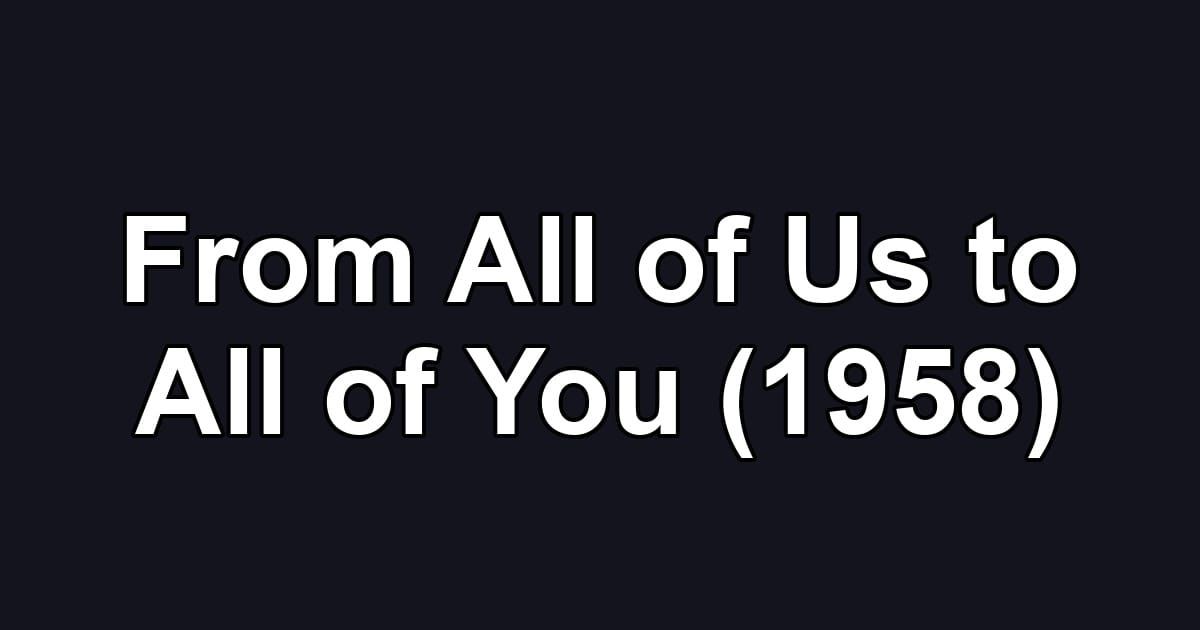 From All of Us to All of You (1958)