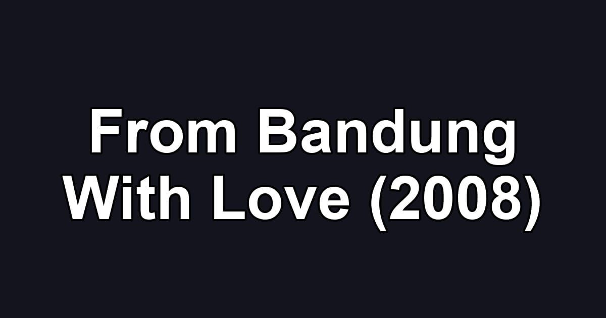 From Bandung With Love (2008)