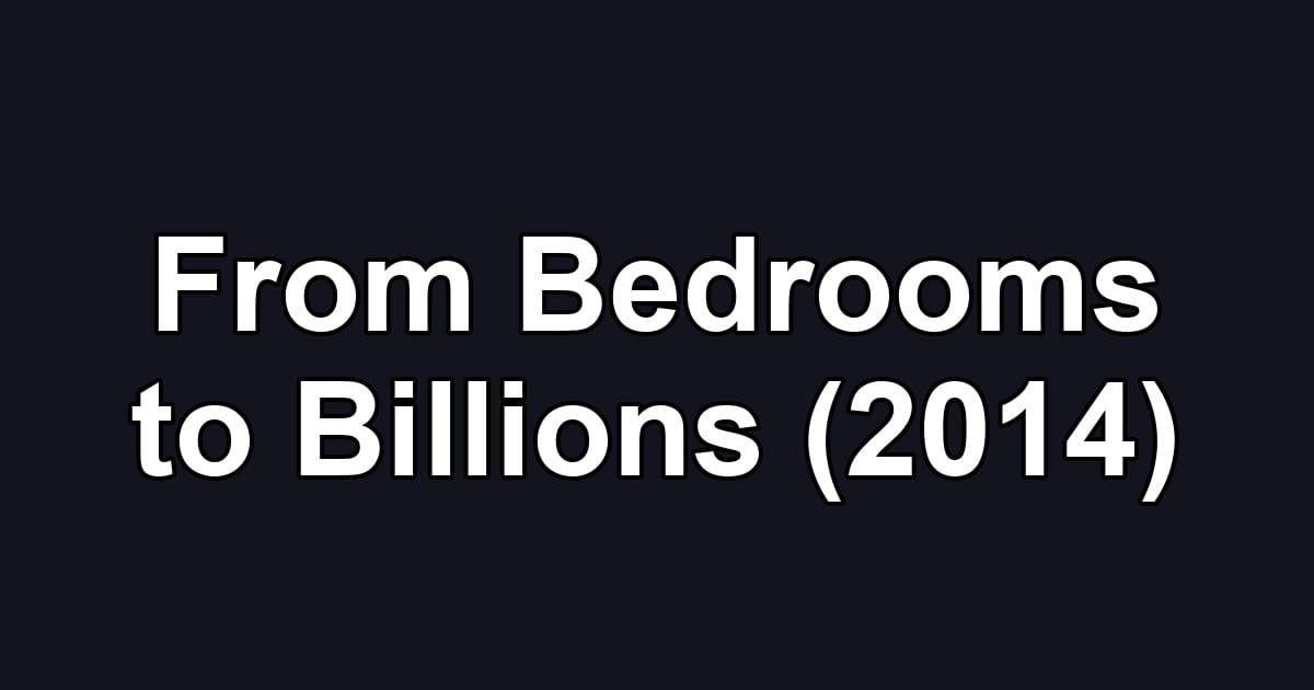 From Bedrooms to Billions (2014)