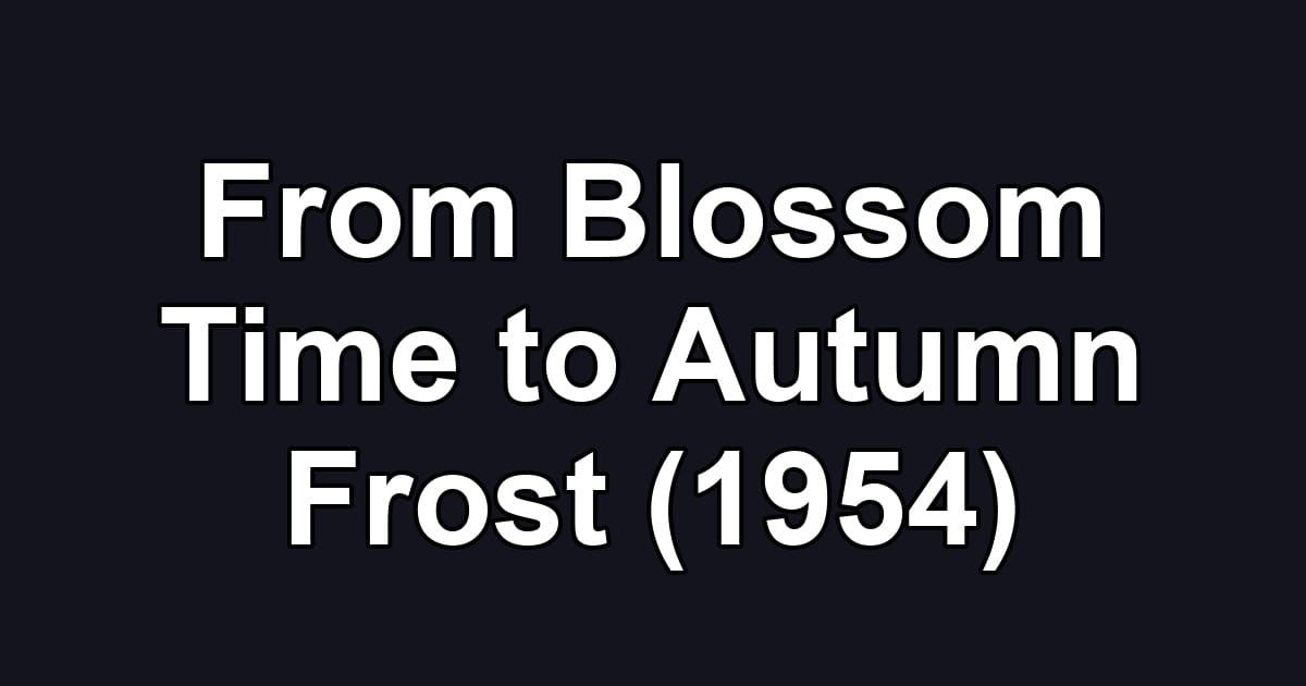 From Blossom Time to Autumn Frost (1954)