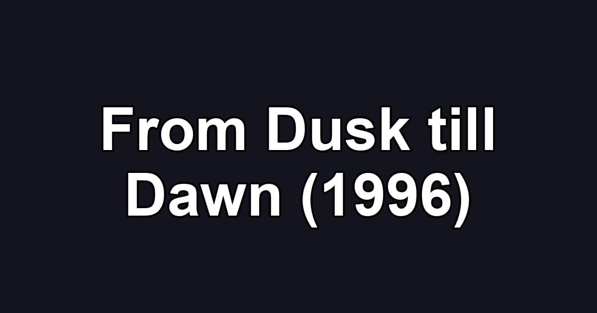 From Dusk till Dawn (1996)