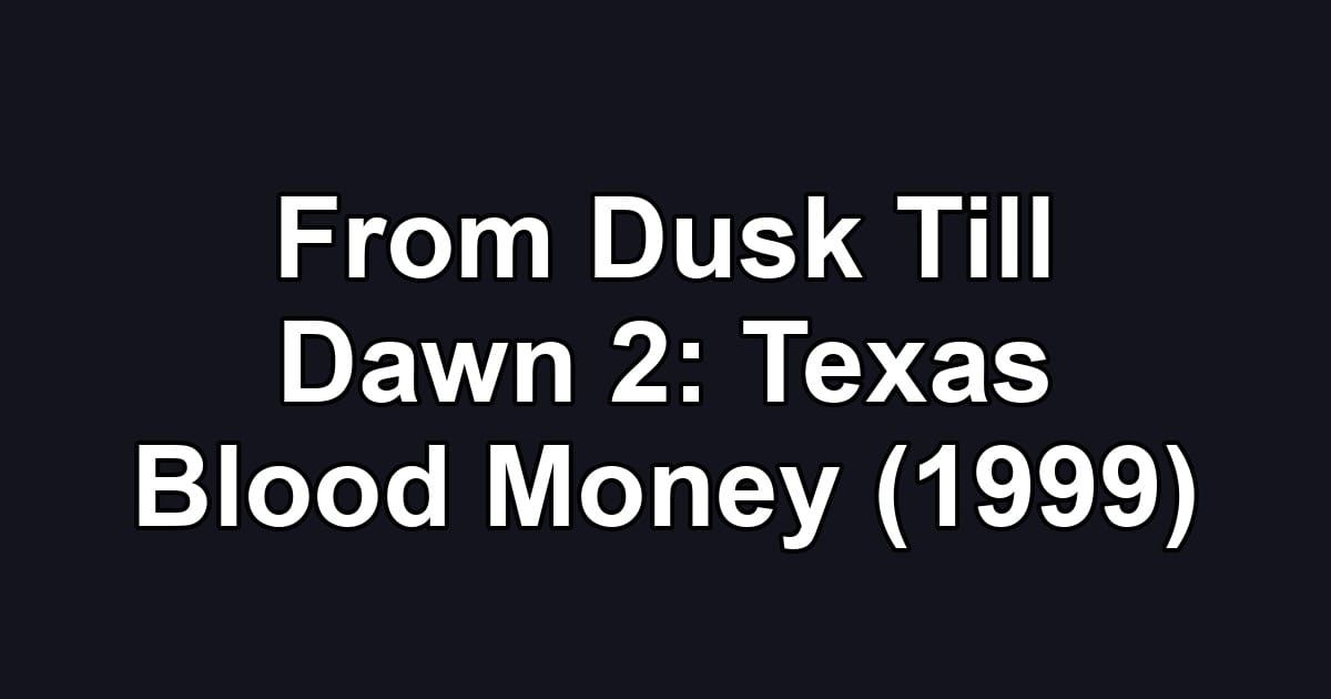 From Dusk Till Dawn 2: Texas Blood Money (1999)