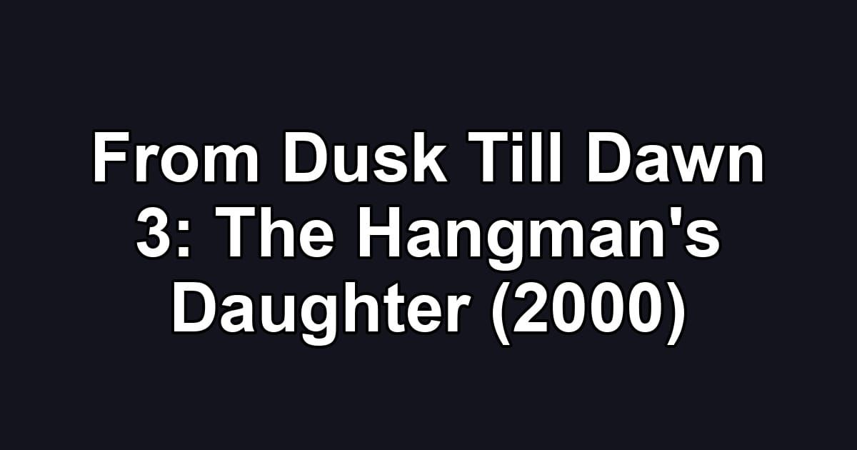 From Dusk Till Dawn 3: The Hangman's Daughter (2000)