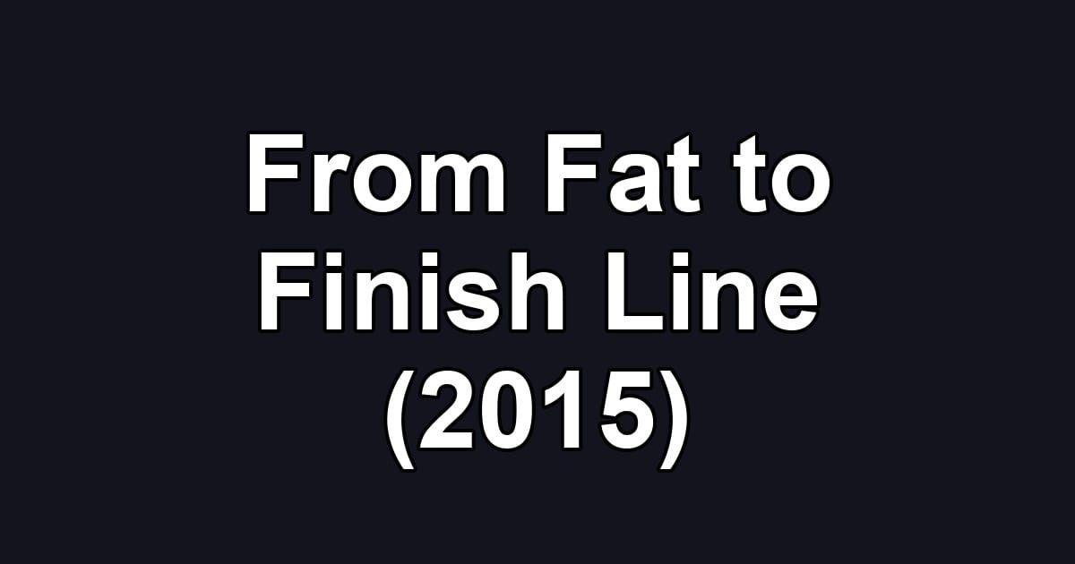 From Fat to Finish Line (2015)