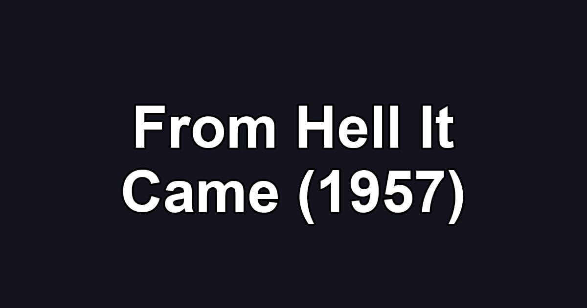 From Hell It Came (1957)