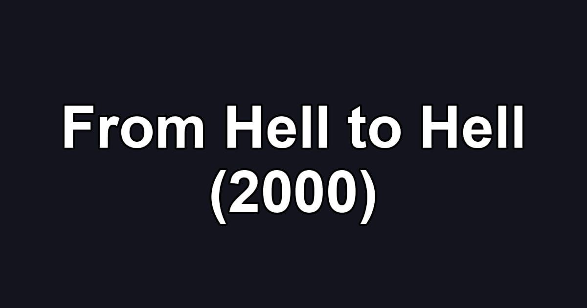 From Hell to Hell (2000)