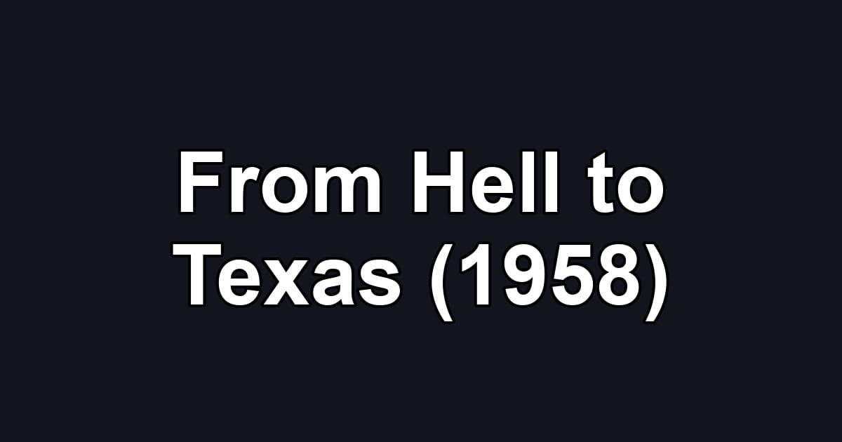 From Hell to Texas (1958)