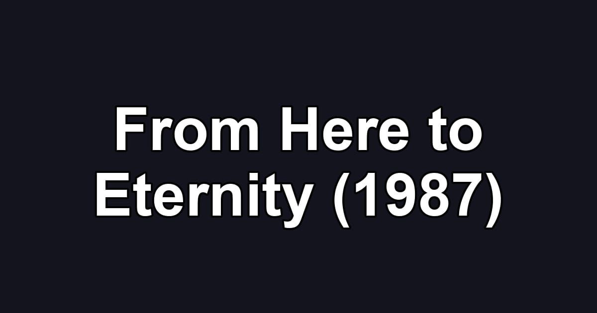 From Here to Eternity (1987)