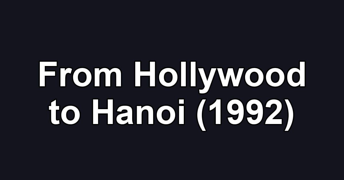 From Hollywood to Hanoi (1992)