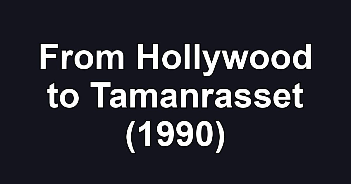 From Hollywood to Tamanrasset (1990)