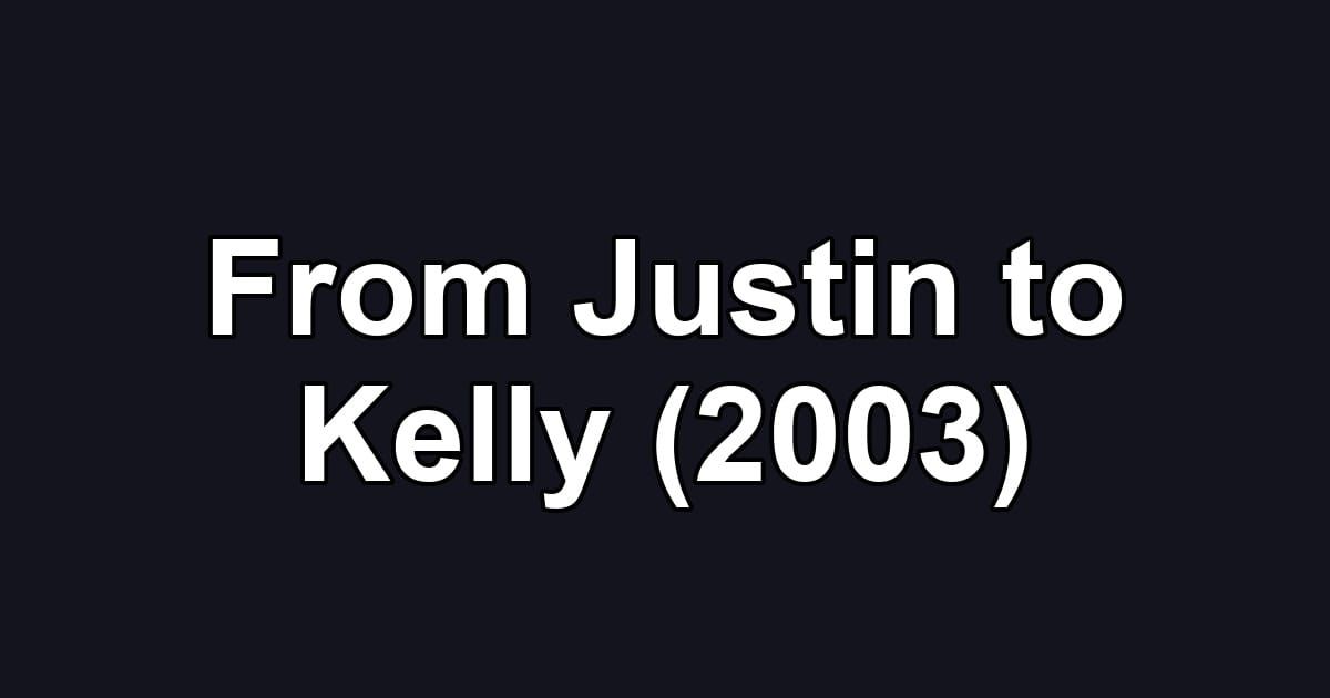 From Justin to Kelly (2003)