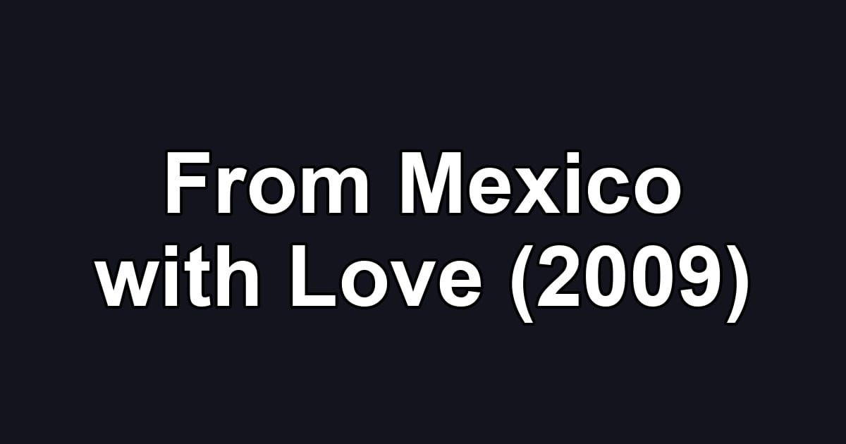 From Mexico with Love (2009)
