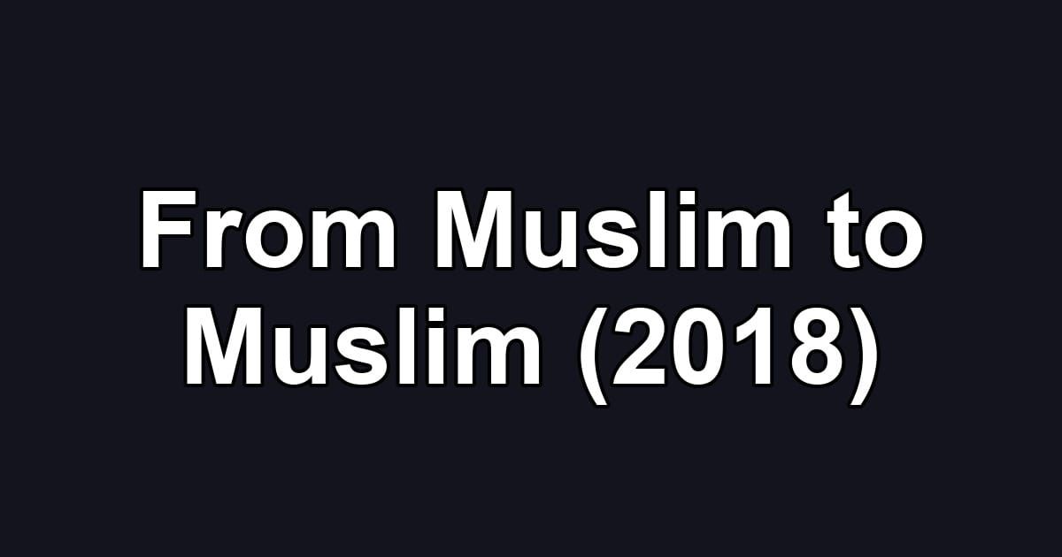 From Muslim to Muslim (2018)