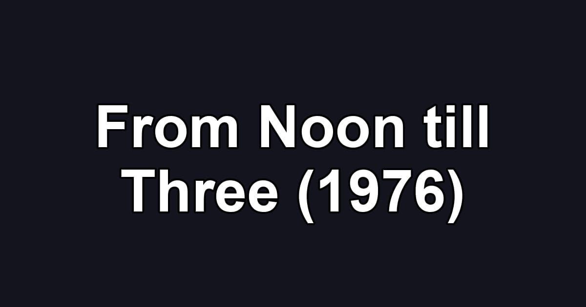 From Noon till Three (1976)