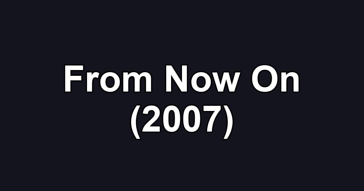 From Now On (2007)