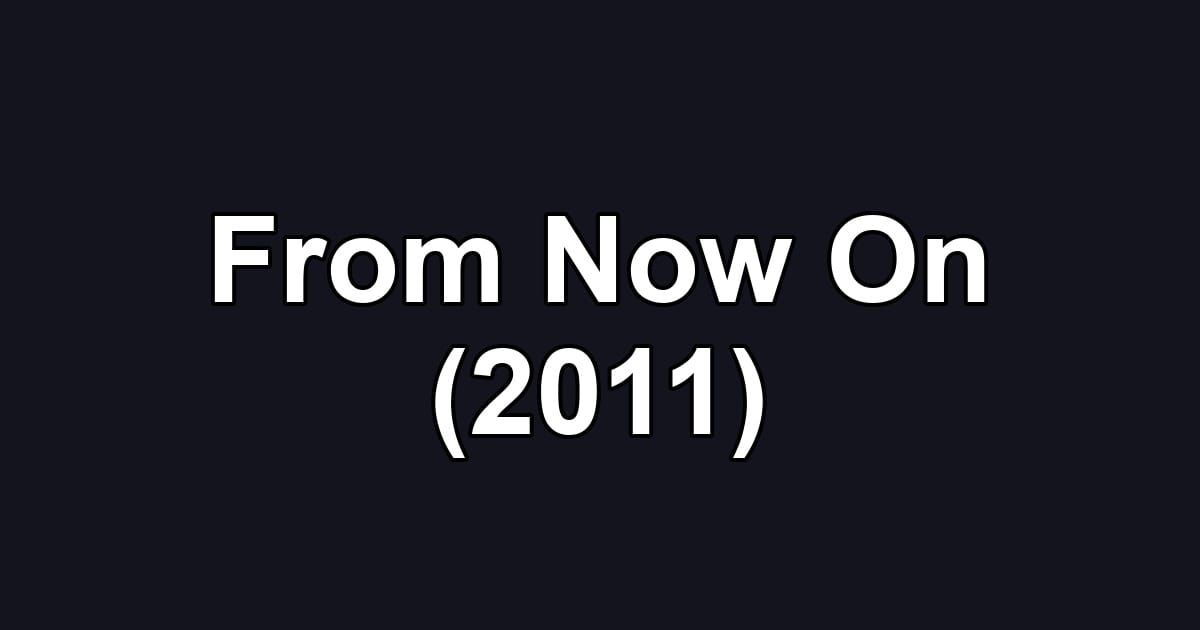 From Now On (2011)