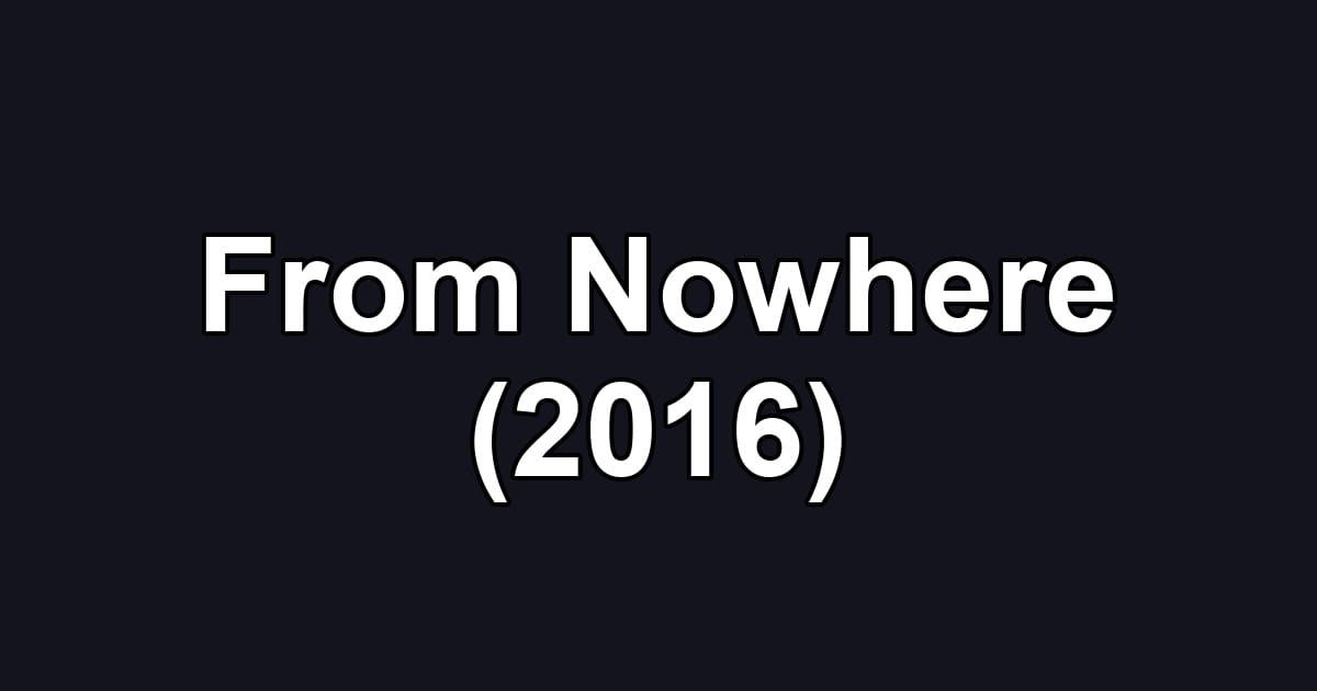 From Nowhere (2016)