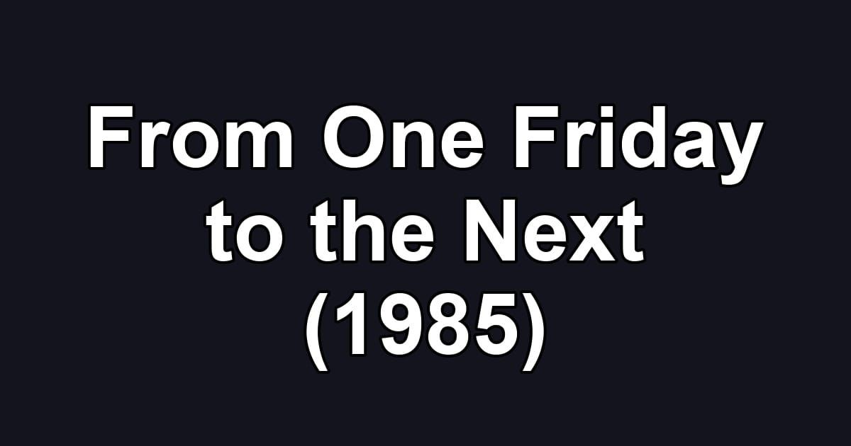 From One Friday to the Next (1985)