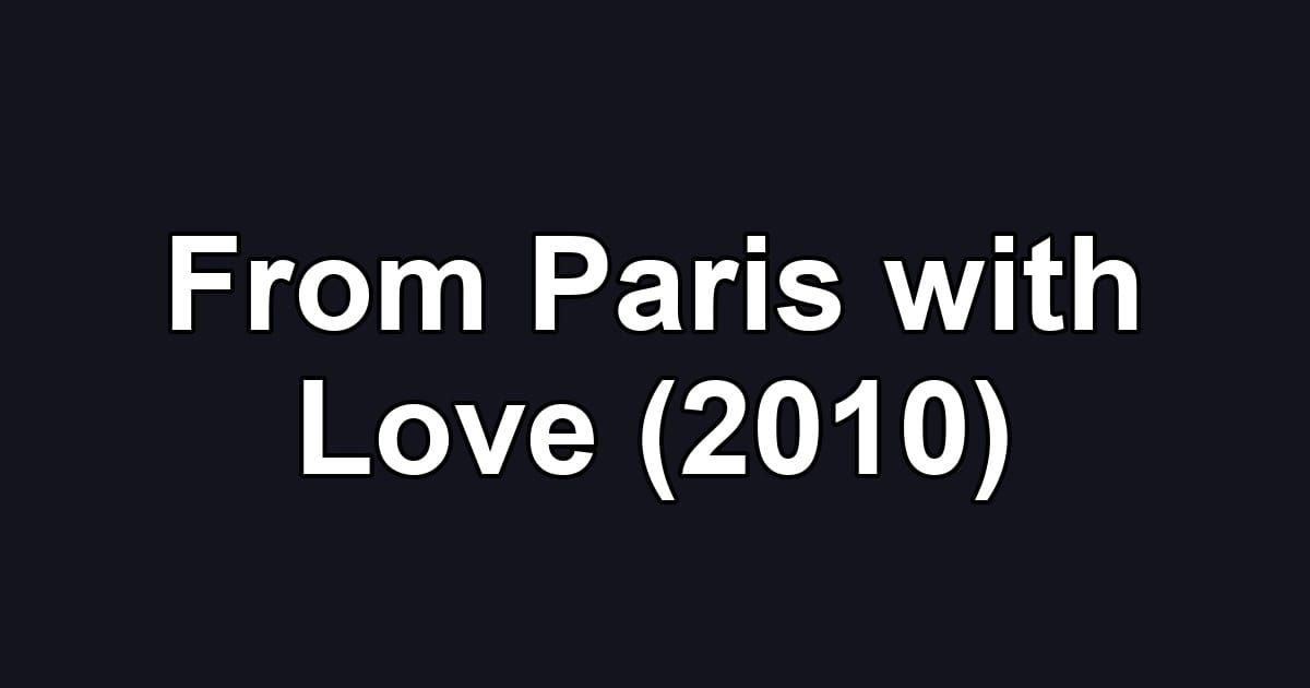 From Paris with Love (2010)
