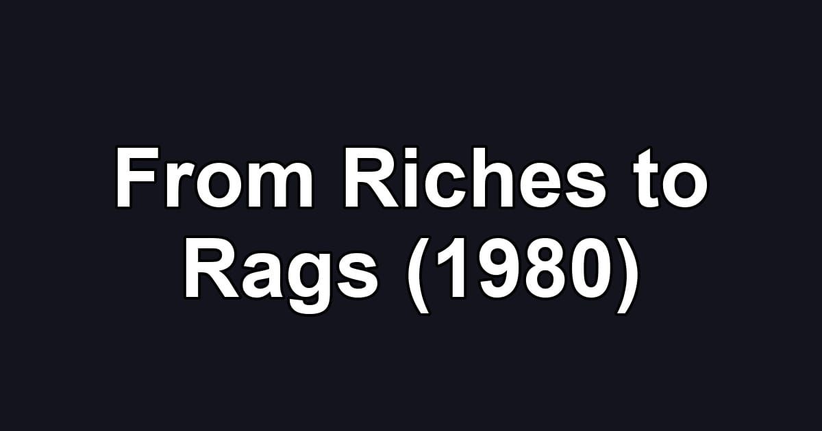 From Riches to Rags (1980)