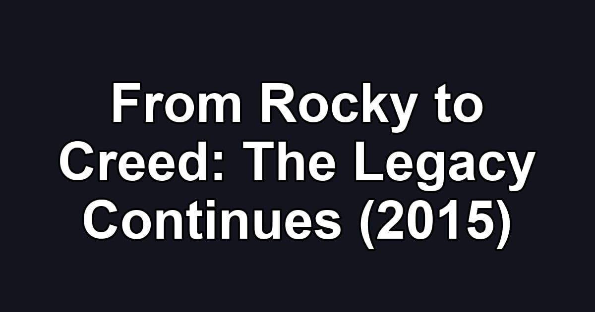 From Rocky to Creed: The Legacy Continues (2015)