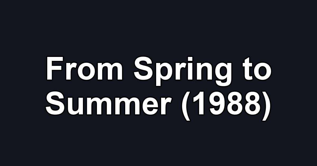 From Spring to Summer (1988)