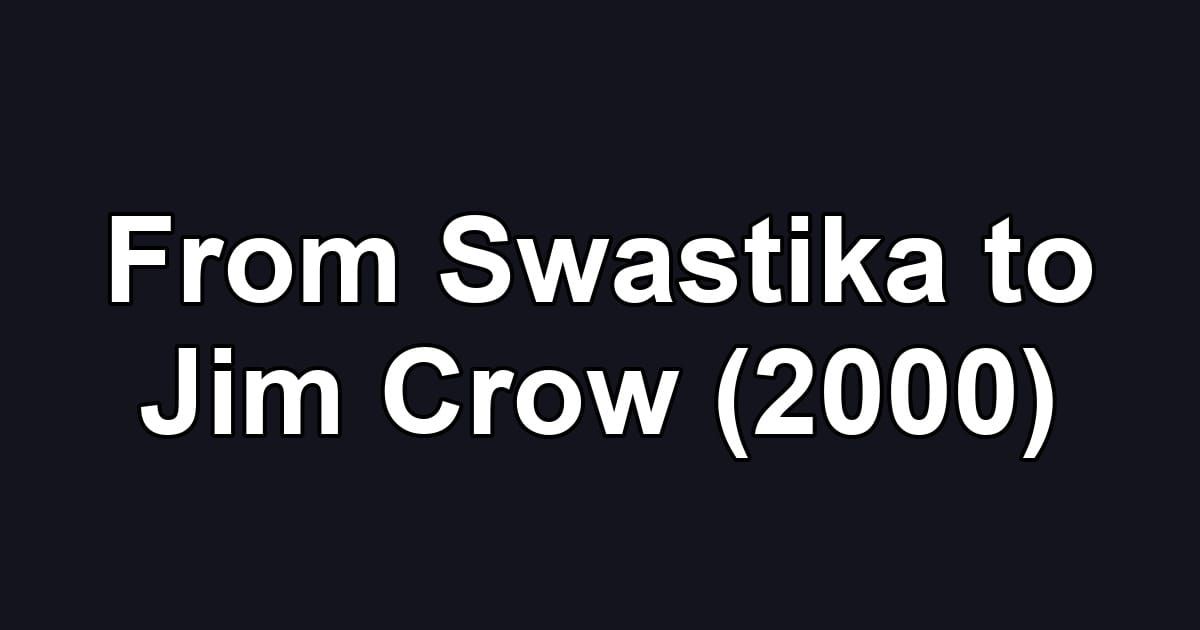 From Swastika to Jim Crow (2000)