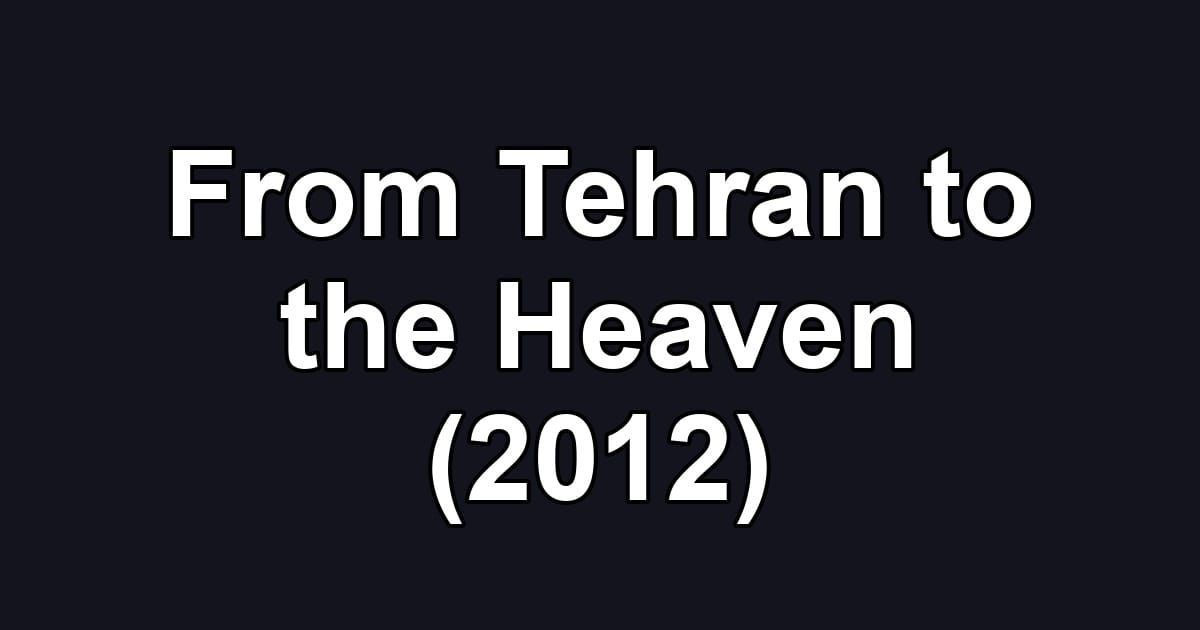 From Tehran to the Heaven (2012)
