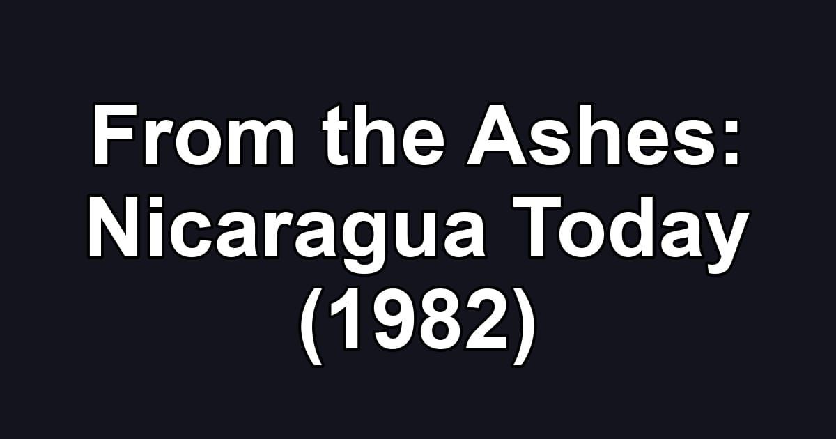 From the Ashes: Nicaragua Today (1982)