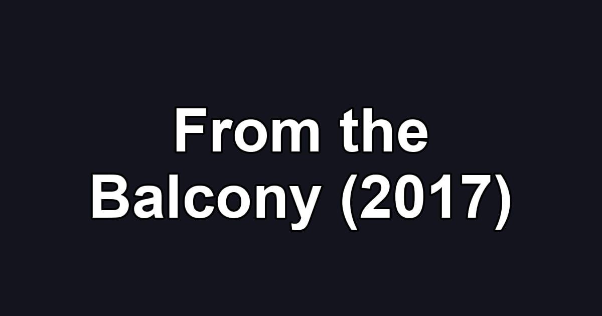 From the Balcony (2017)