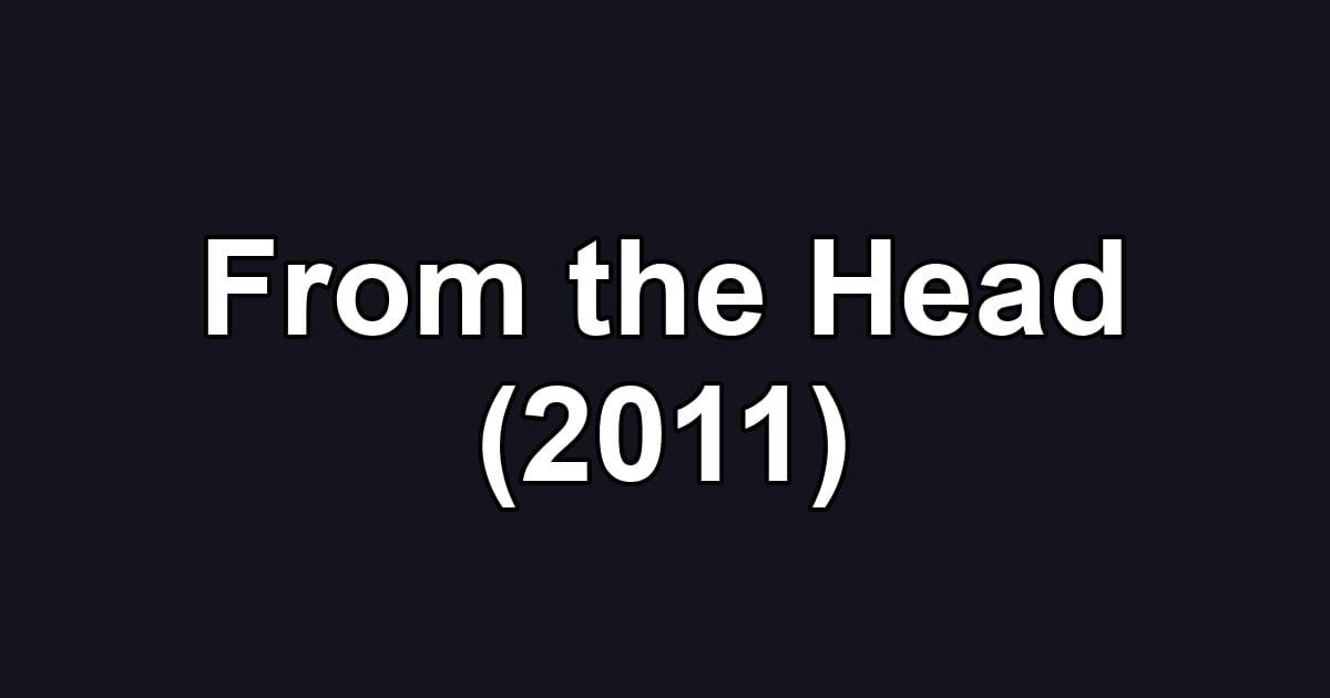 From the Head (2011)