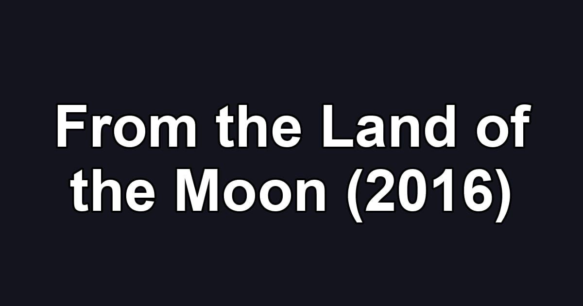 From the Land of the Moon (2016)