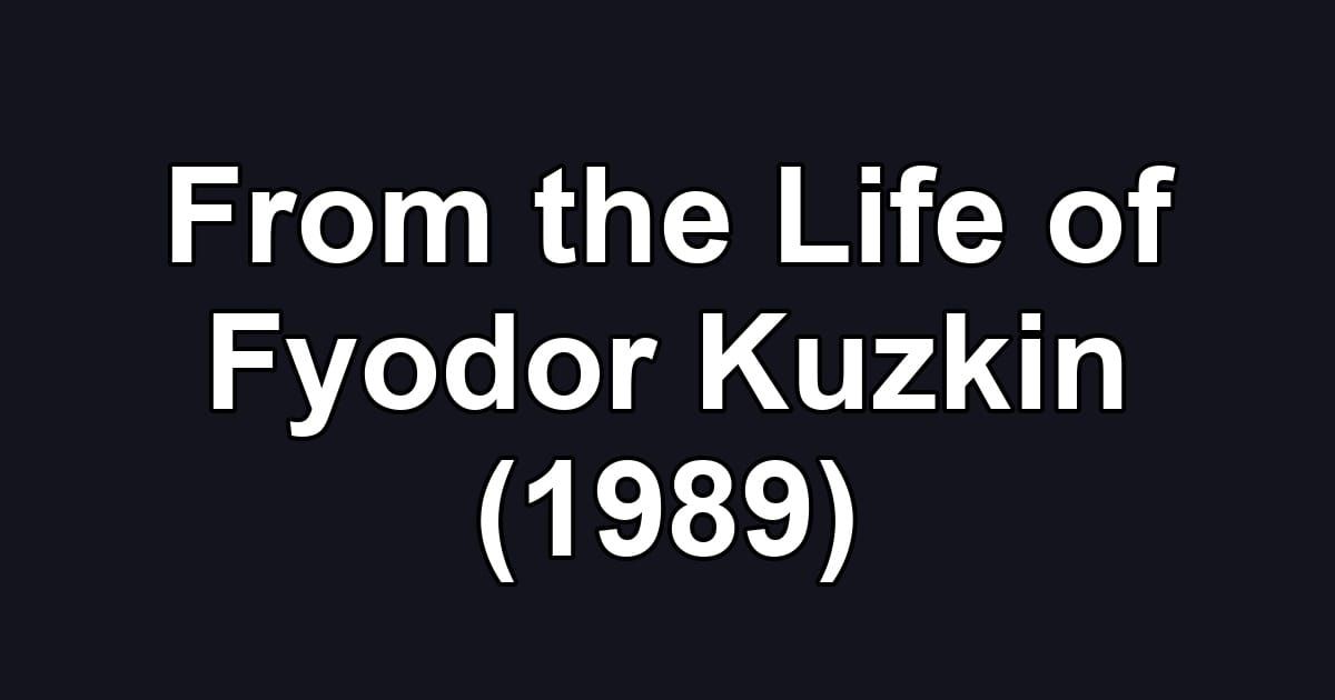 From the Life of Fyodor Kuzkin (1989)