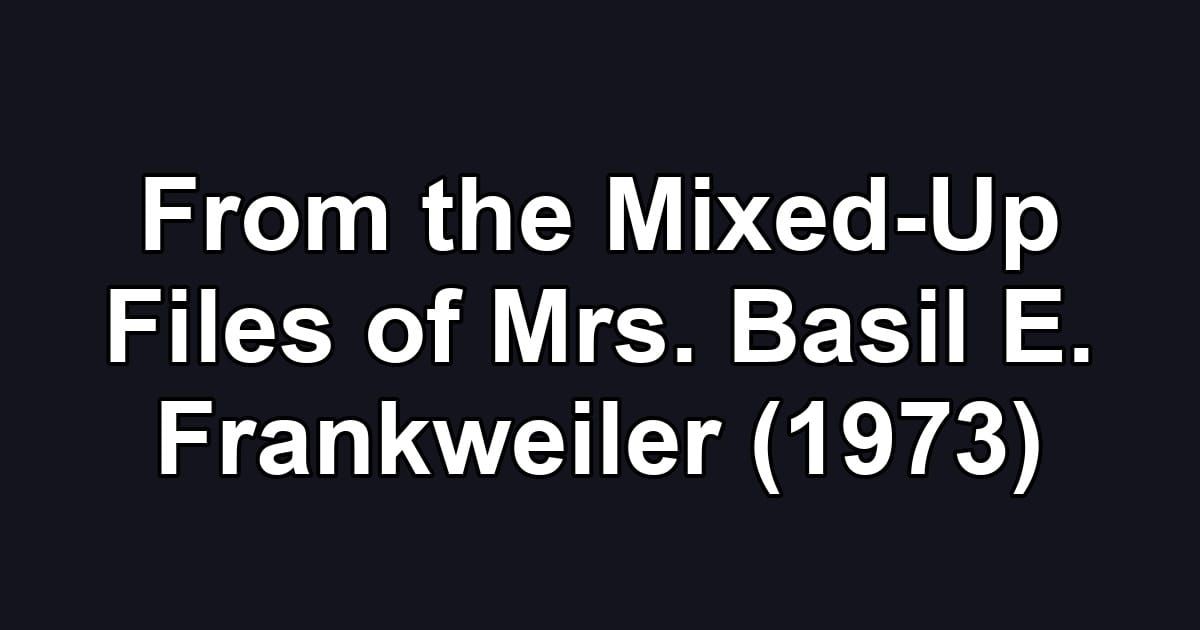 From the Mixed-Up Files of Mrs. Basil E. Frankweiler (1973)