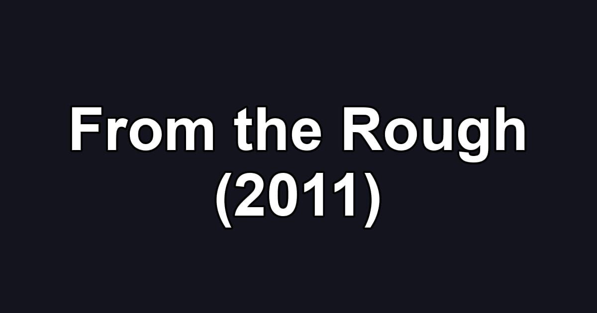 From the Rough (2011)