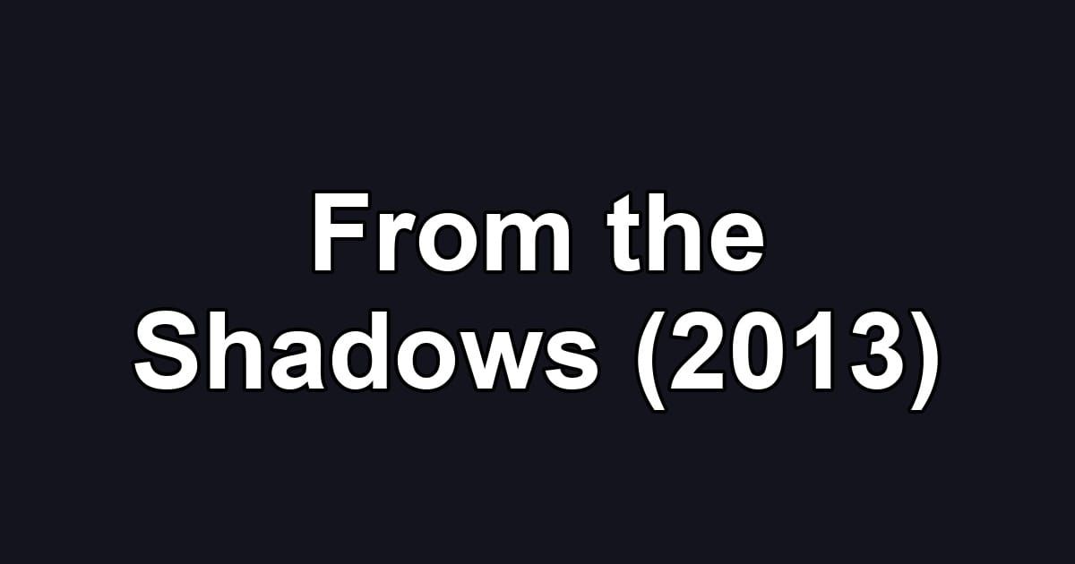 From the Shadows (2013)
