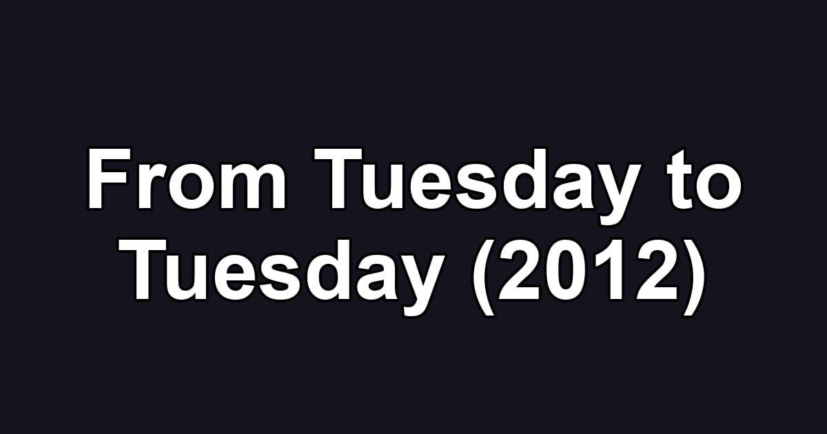 From Tuesday to Tuesday (2012)