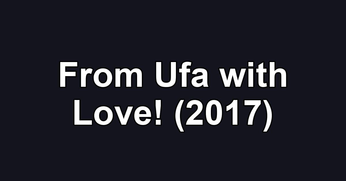 From Ufa with Love! (2017)