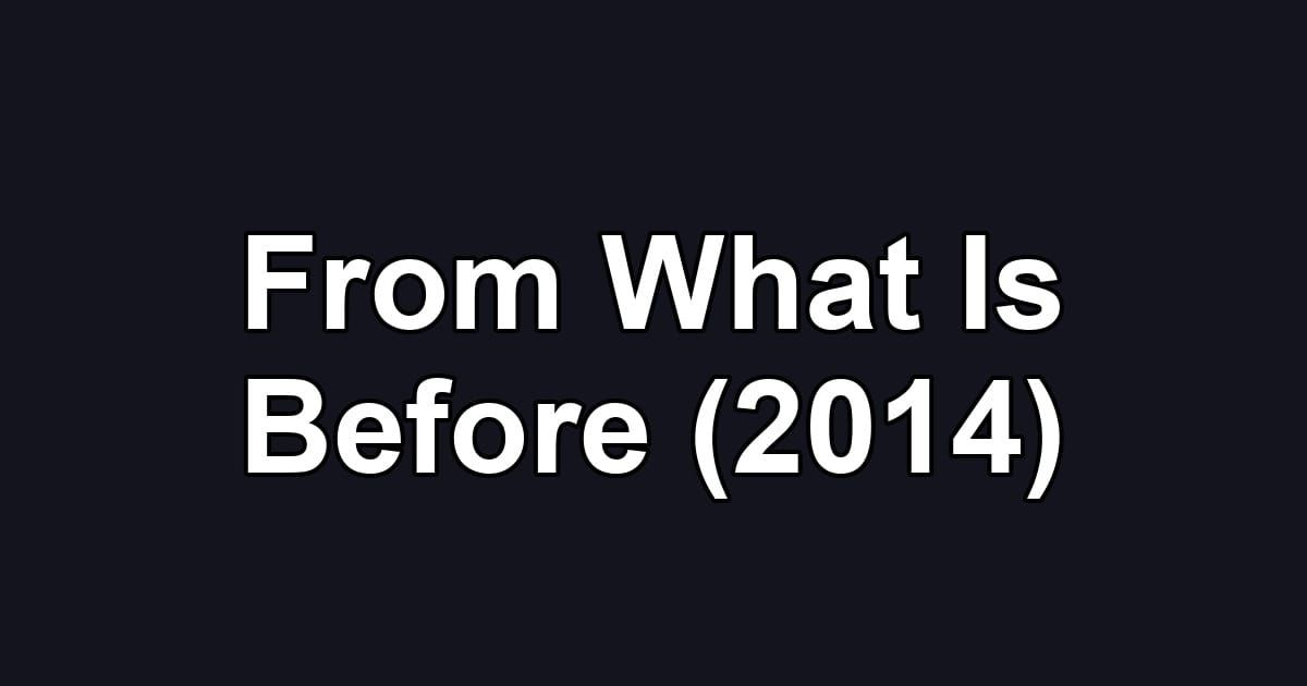 From What Is Before (2014)