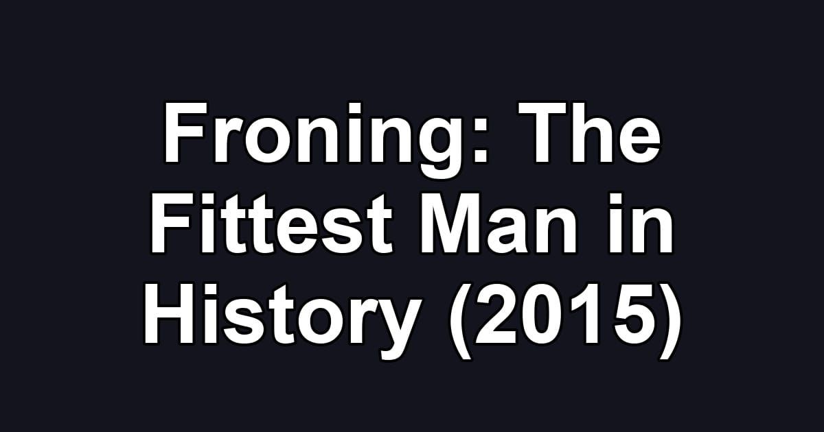 Froning: The Fittest Man in History (2015)