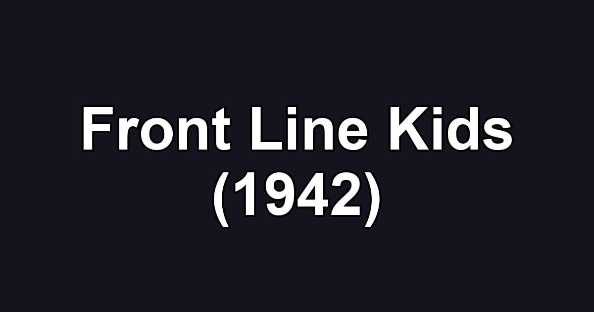 Front Line Kids (1942)