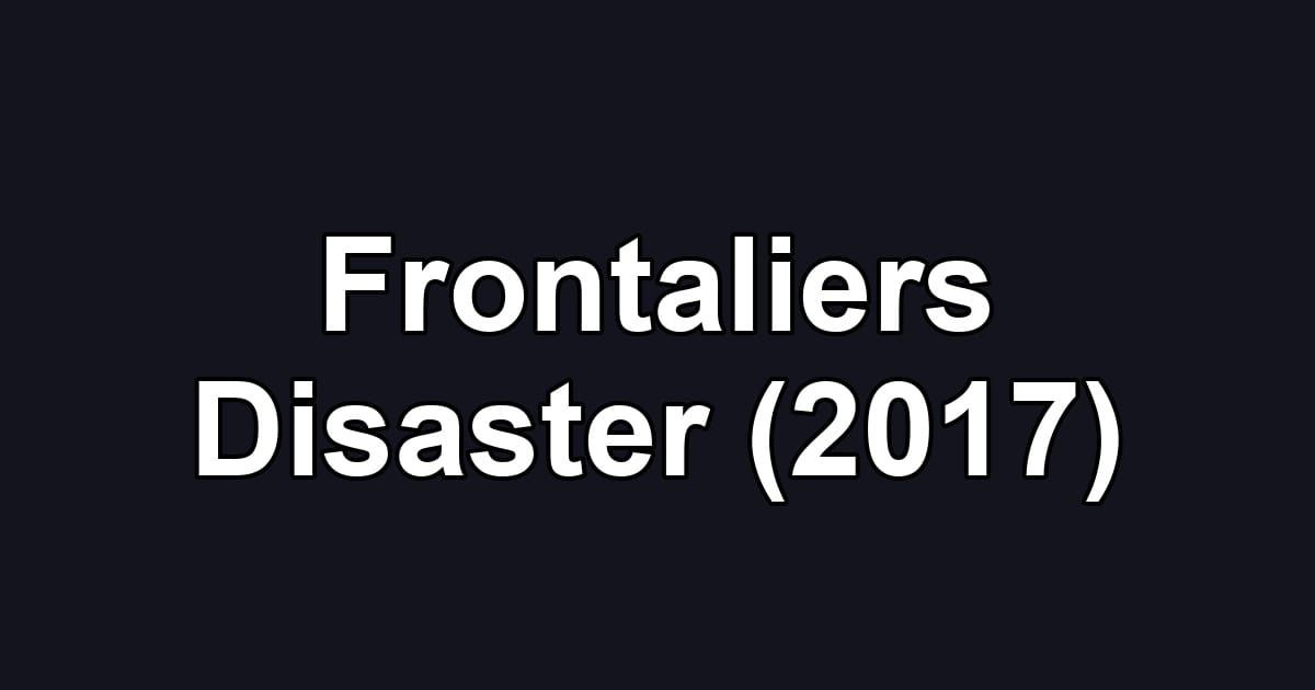 Frontaliers Disaster (2017)